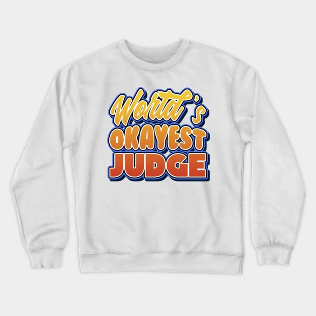 World's okayest judge. Perfect present for mother dad friend him or her Crewneck Sweatshirt by SerenityByAlex